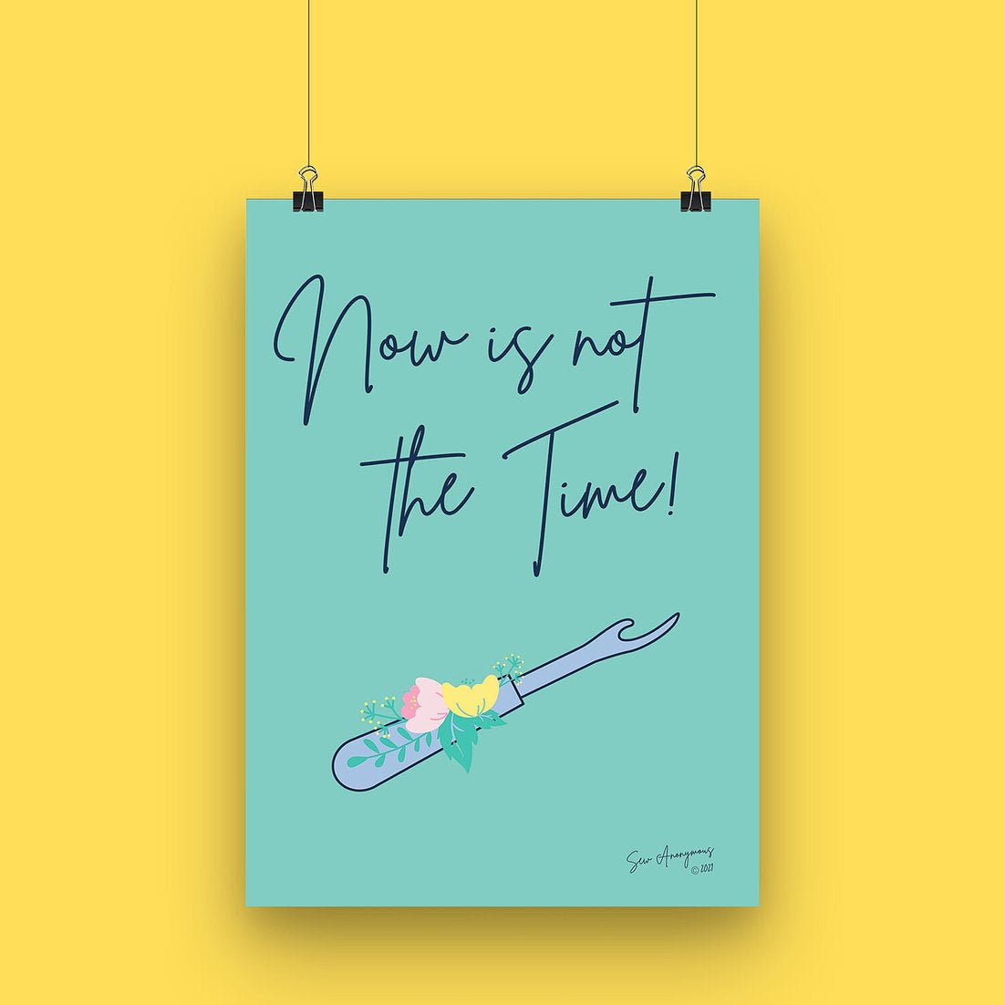 "NOW IS NOT THE TIME" Sewing Themed A4 Print - Sew Anonymous - Simplifi Fabric